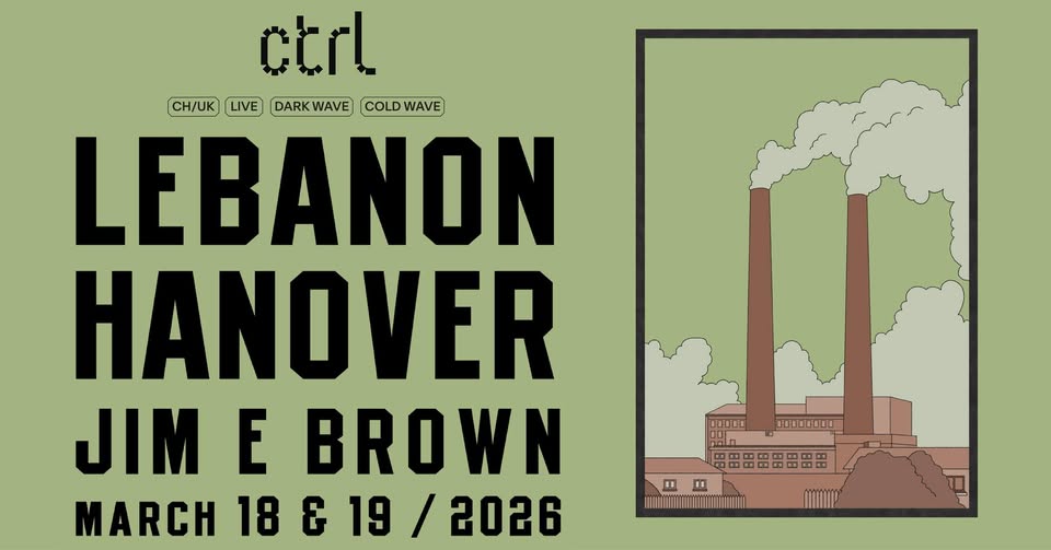 [SOLD OUT] ctrl LIVE: Lebanon Hanover [CH/UK], Jim E. Brown [UK] – Two Shows