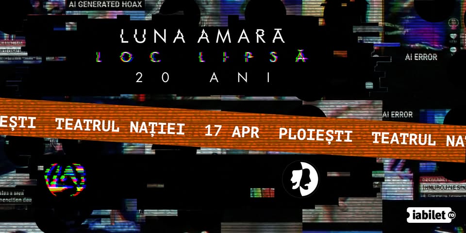 Luna Amară – Loc lipsă – 20 de ani @Teatrul Nației, Ploiești – 17 aprilie 2026