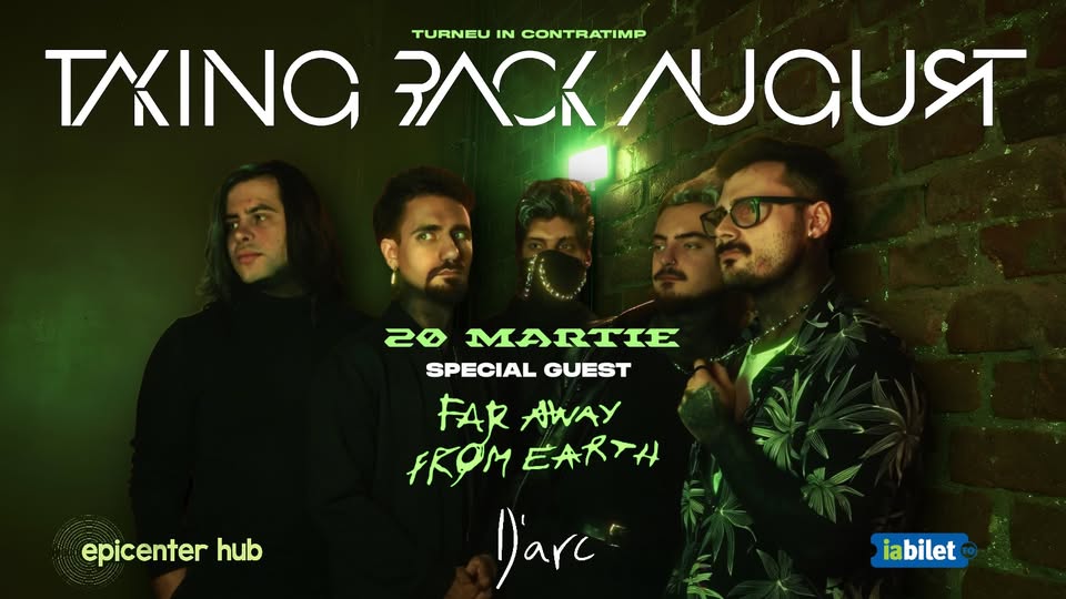 Taking Back August | Far Away From Earth • Timisoara • D’Arc • 20 martie