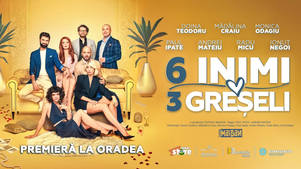 6 INIMI 3 GRESELI – PREMIERA – Oradea