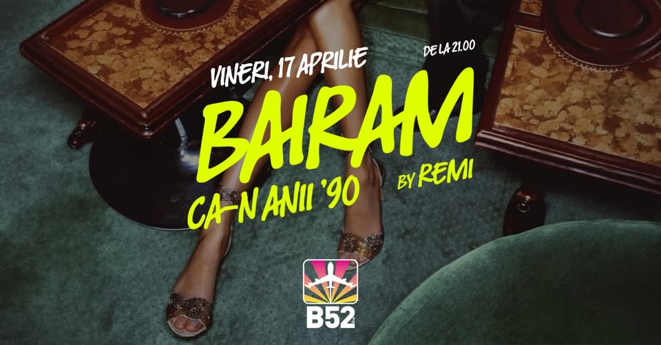 Bairam Ca-n Anii 90 @ B52 The Club