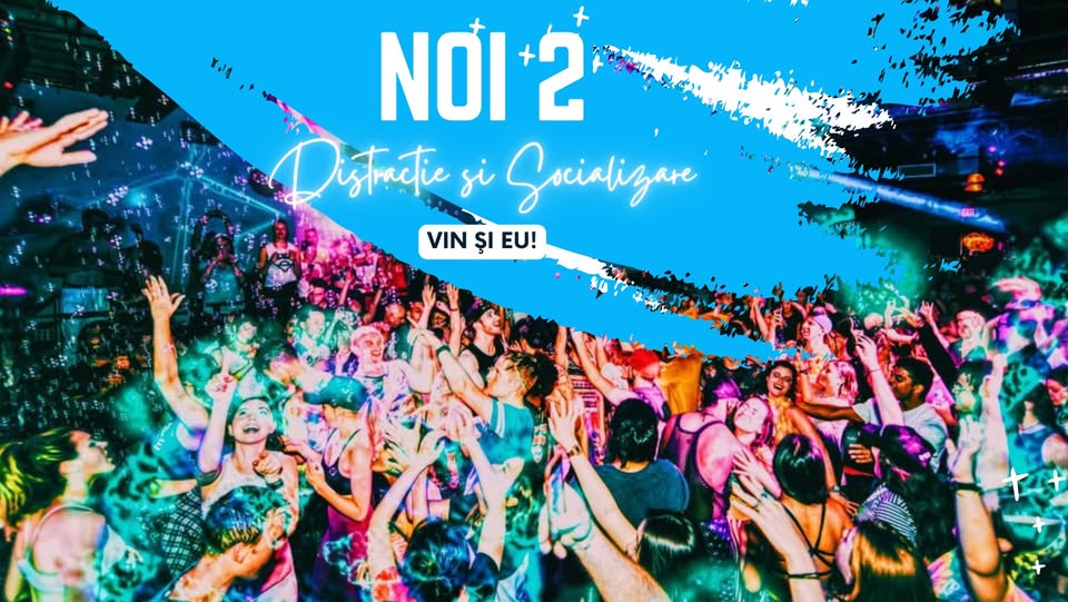 NOI2 – Distracție și Socializare – Bucureşti