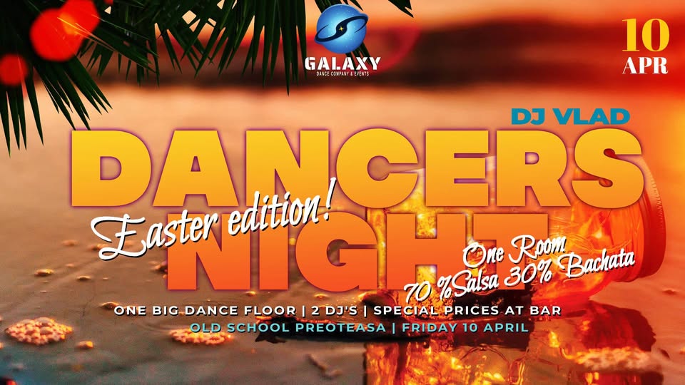 DANCERS NIGHT – Easter Edition 10 APR @Old School Preoteasa