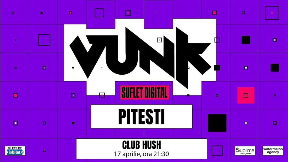 Vunk @ Pitesti – SUFLET DIGITAL