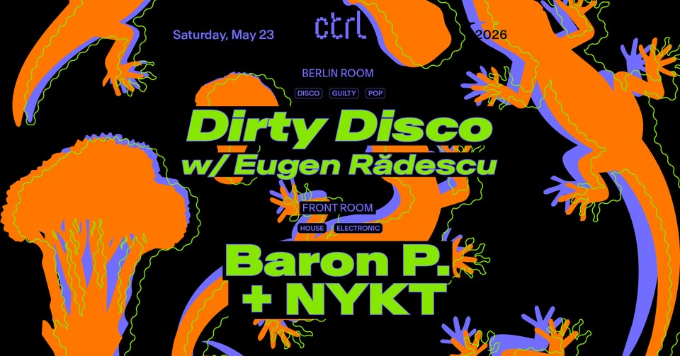Dirty Disco w/ Eugen Rădescu, Baron P. & NYKT