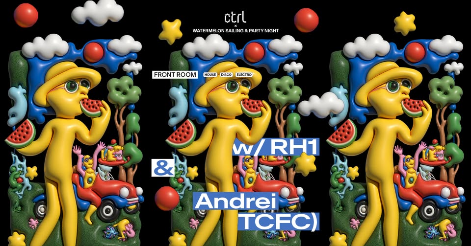 ctrl x Watermelon Sailing & Party Night w/ RH1 & Andrei (TCFC)