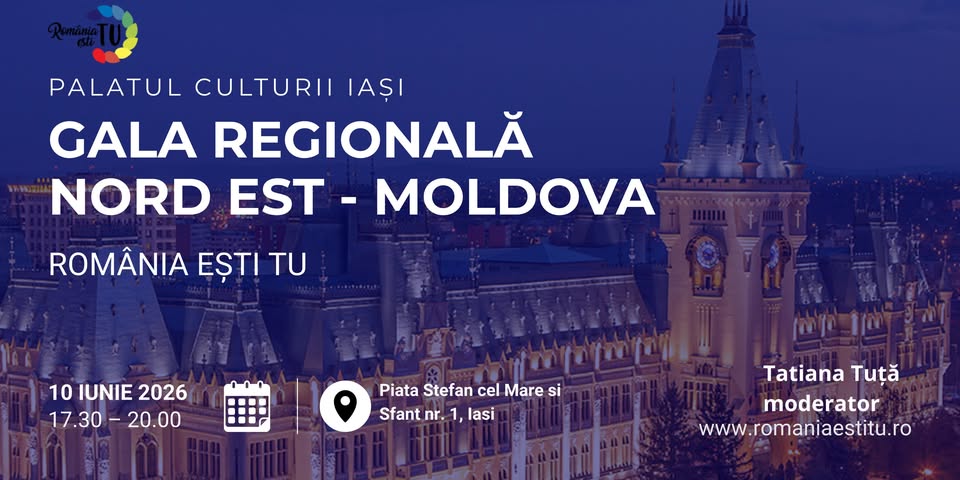 GALA REGIONALĂ „ROMÂNIA EȘTI TU” NORD EST – MOLDOVA