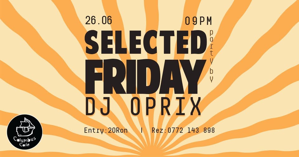 Selected Friday | DJ Oprix | Columbus Cafe Oradea