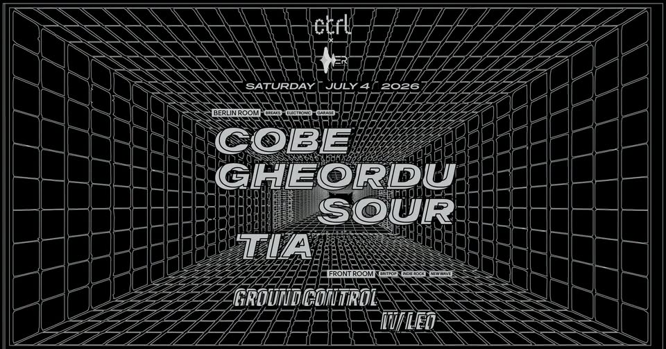 ctrl x Ellen Recordings w/ Cobe, Gheordu, Sour & Tia, Ground Control w/ Leo