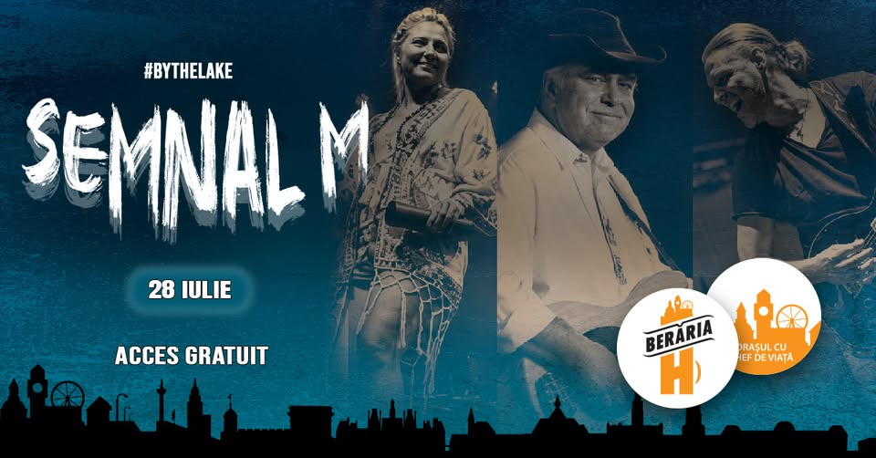 SEMNAL M ✗ 28 iulie @ Berăria H #ByTheLake