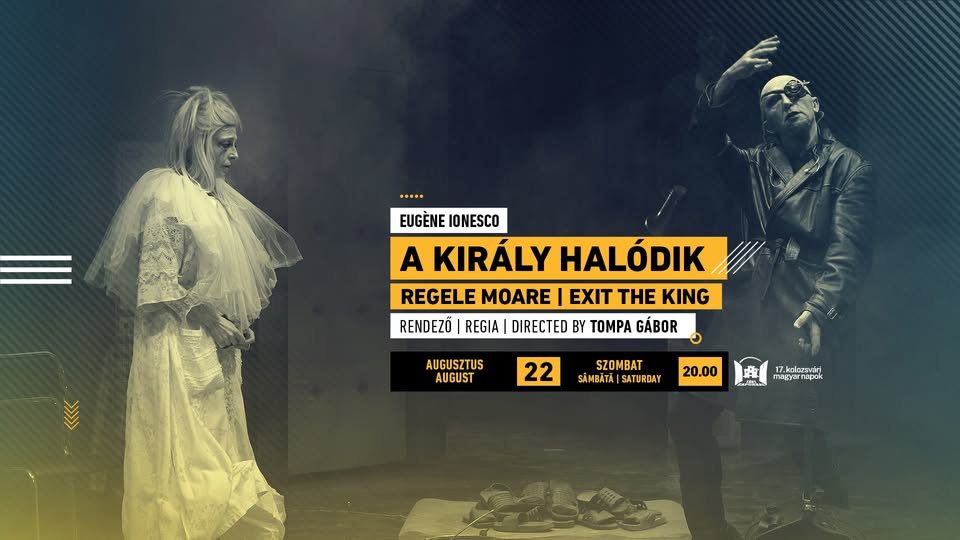 A király halódik | Regele moare | Exit the King • 17. Kolozsvári Magyar Napok